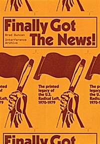 Finally Got the News: The Printed Legacy of the U.S. Radical Left, 1970-1979 (Paperback)