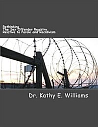 Rethinking the Sex Offender Registry Relative to Parole and Recidivism (Paperback)