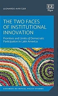 The Two Faces of Institutional Innovation : Promises and Limits of Democratic Participation in Latin America (Hardcover)