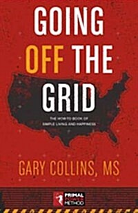 Going Off the Grid: The How-To Book of Simple Living and Happiness (Paperback)