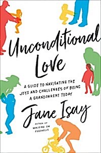 [중고] Unconditional Love: A Guide to Navigating the Joys and Challenges of Being a Grandparent Today (Hardcover)