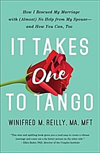 It Takes One to Tango: How I Rescued My Marriage with (Almost) No Help from My Spouse--And How You Can, Too (Paperback)