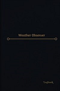 Weather Observer Log (Logbook, Journal - 120 pages, 6 x 9 inches): Weather Observer Logbook (Professional Cover, Medium) (Paperback)