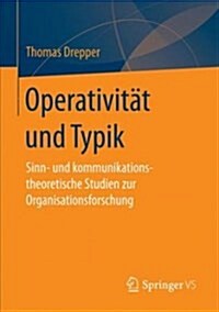 Operativit? Und Typik: Sinn- Und Kommunikationstheoretische Studien Zur Organisationsforschung (Paperback, 1. Aufl. 2017)