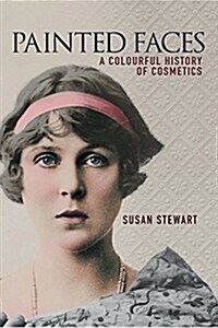 Painted Faces : A Colourful History of Cosmetics (Hardcover)