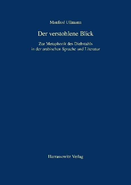 Der Verstohlene Blick: Zur Metaphorik Des Diebstahls in Der Arabischen Sprache Und Literatur (Paperback)