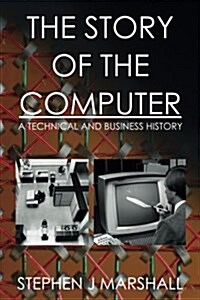 The Story of the Computer: A Technical and Business History (Paperback)