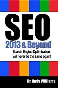 Seo 2013 and Beyond: Search Engine Optimization Will Never Be the Same Again! (Paperback)