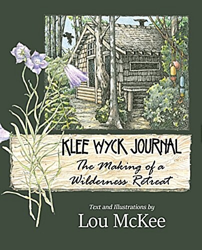 Klee Wyck Journal: The Making of a Wilderness Retreat (Paperback)