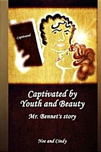 Captivated by Youth and Beauty: Mr. Bennets story (Paperback)