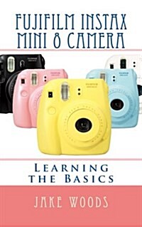 Fujifilm Instax Mini 8 Camera: Learning the Basics (Paperback)
