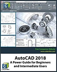 AutoCAD 2018: A Power Guide for Beginners and Intermediate Users (Paperback)