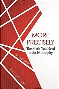 More Precisely: The Math You Need to Do Philosophy - Second Edition (Paperback, 2)