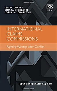 International Claims Commissions : Righting Wrongs after Conflict (Hardcover)