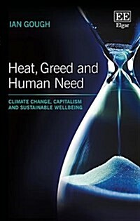 Heat, Greed and Human Need : Climate Change, Capitalism and Sustainable Wellbeing (Paperback)