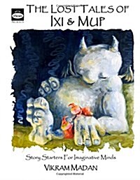 The Lost Tales of Ixi and Mup: Story Starters for Imaginative Minds (Paperback)