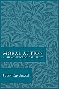 Moral Action: A Phenomenological Study (Paperback)