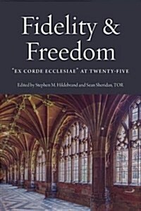 Fidelity and Freedom: Ex Corde Ecclesiae at Twenty-Five (Paperback)