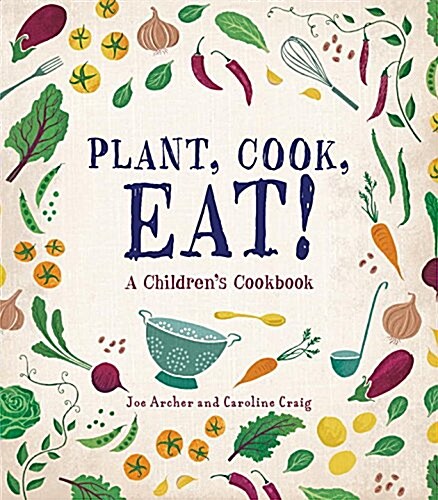 Plant, Cook, Eat!: A Childrens Cookbook (Hardcover)