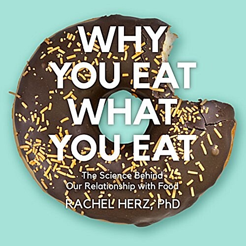 Why You Eat What You Eat: The Science Behind Our Relationship with Food (Audio CD)