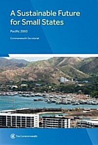 A Sustainable Future for Small States: Pacific 2050 (Paperback)