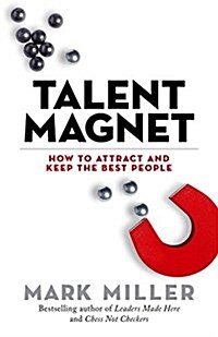 Talent Magnet: How to Attract and Keep the Best People (Hardcover)