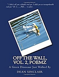 Off the Wall, vol. 2, Poemz: A Green Dinosaur Just Walked By (Paperback)
