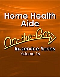 Home Health Aide On-The-Go In-Service Series, Volume 16 (Spiral)