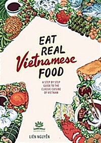 Eat Real Vietnamese Food: A Step by Step Guide to the Classic Cuisine of Vietnam (Hardcover)