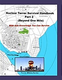 Nuclear Terror Survival Handbook Part 2 (Beyond One Mile): With This Knowledge You Can Survive (Paperback)