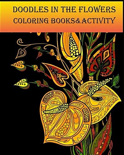 Doodles in the Flowers Coloring Books & Activity: Calming and Relaxation While Coloring with Adults Doodles Flowers (Paperback)