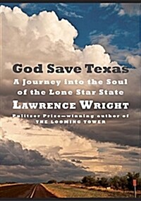 God Save Texas: A Journey Into the Soul of the Lone Star State (Hardcover, Deckle Edge)