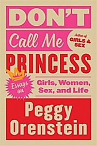 Dont Call Me Princess: Essays on Girls, Women, Sex, and Life (Paperback)