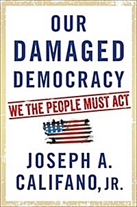 Our Damaged Democracy: We the People Must ACT (Hardcover)