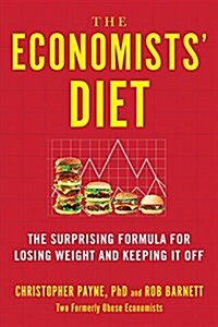 The Economists Diet: The Surprising Formula for Losing Weight and Keeping It Off (Hardcover)