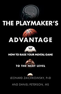 The Playmakers Advantage: How to Raise Your Mental Game to the Next Level (Hardcover)