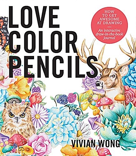 Love Colored Pencils: How to Get Awesome at Drawing: An Interactive Draw-In-The-Book Journal (Paperback)