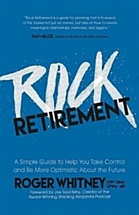 Rock Retirement: A Simple Guide to Help You Take Control and Be More Optimistic about the Future (Paperback)