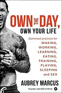 [중고] Own the Day, Own Your Life: Optimized Practices for Waking, Working, Learning, Eating, Training, Playing, Sleeping, and Sex (Hardcover)