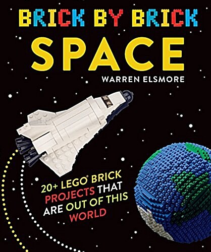 Brick by Brick Space: 20+ Lego Brick Projects That Are Out of This World (Paperback)