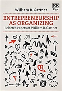 Entrepreneurship as Organizing : Selected Papers of William B. Gartner (Paperback)