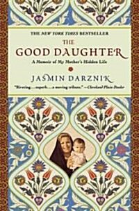 The Good Daughter: A Memoir of My Mothers Hidden Life (Paperback, Trade)