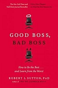 Good Boss, Bad Boss: How to Be the Best... and Learn from the Worst (Paperback)