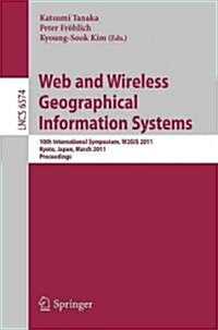 Web and Wireless Geographical Information Systems: 10th International Symposium, W2GIS 2011 Kyoto, Japan, March 3-4, 2011 Proceedings (Paperback)