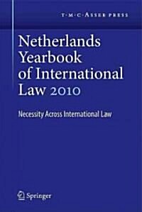 Netherlands Yearbook of International Law Volume 41, 2010: Necessity Across International Law (Hardcover, 2011)