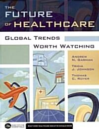 The Future of Healthcare: Global Trends Worth Watching (Paperback)