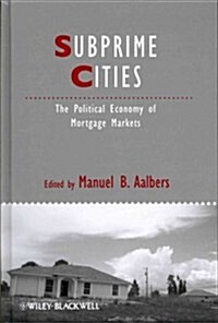 Subprime Cities: The Political Economy of Mortgage Markets (Hardcover)