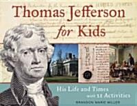 Thomas Jefferson for Kids: His Life and Times with 21 Activities Volume 37 (Paperback)