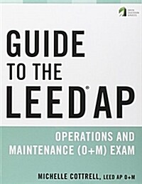 Guide to the Leed AP Operations and Maintenance (O+M) Exam (Paperback)
