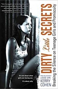 Dirty Little Secrets: Breaking the Silence on Teenage Girls and Promiscuity (Paperback)